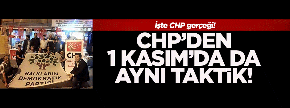 CHP, 1 Kasım'da da 'HDP' taktiğini kullancak