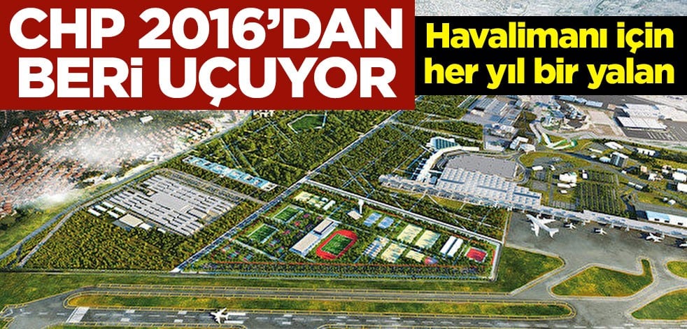 CHP 2016’dan beri uçuyor: Havalimanı için her yıl bir yalan