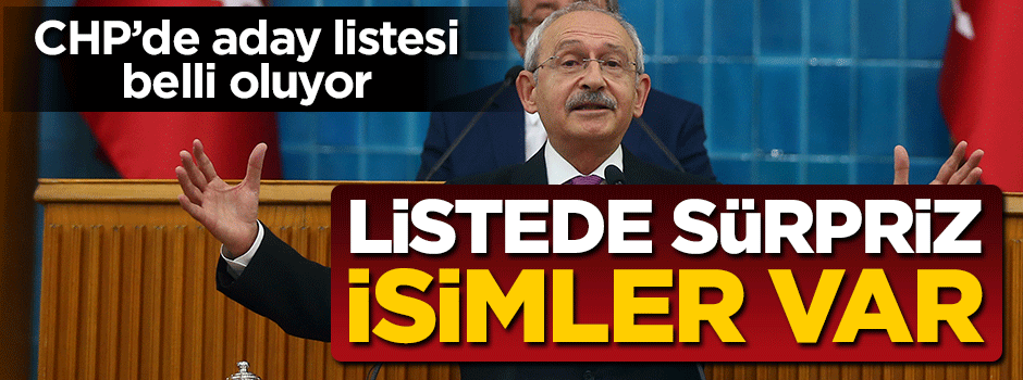 CHP aday listesi belli oluyor! Sürpriz isimler listede