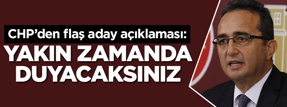 CHP adayının ne zaman açıklanacağı belli oldu!