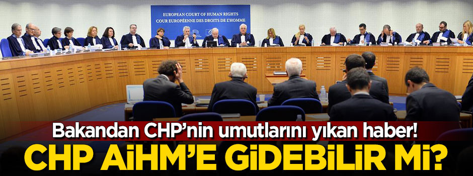 CHP, AİHM'e gidebilir mi? Bakandan cevap geldi
