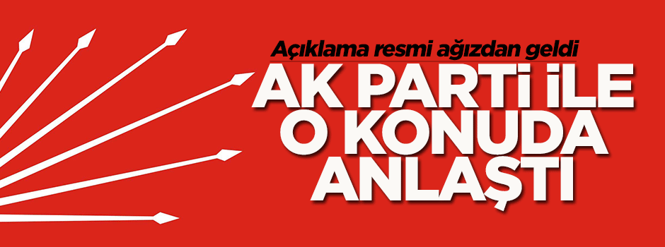 CHP, AK Parti ile o konuda anlaştı