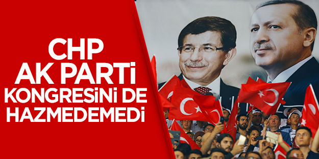 CHP, AK Parti kongresini de hazmedemedi