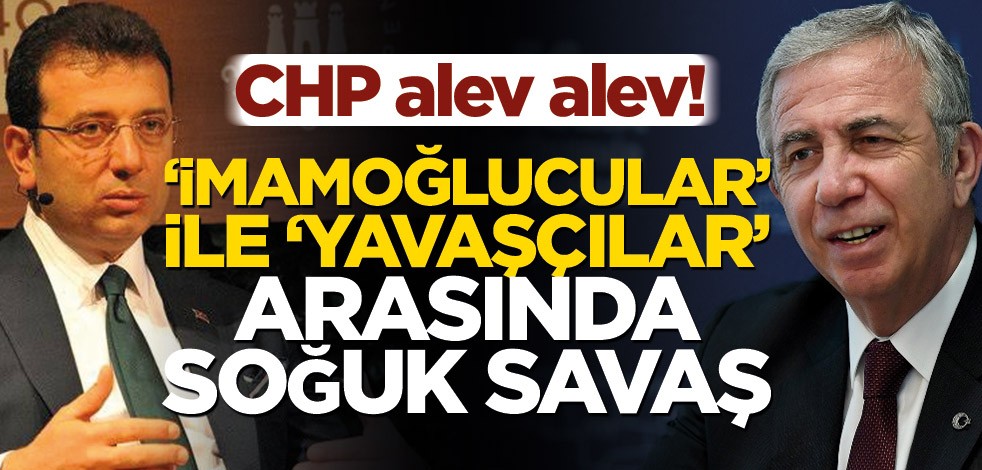 CHP alev alev! İmamoğlucular ile Yavaşçılar arasında soğuk savaş