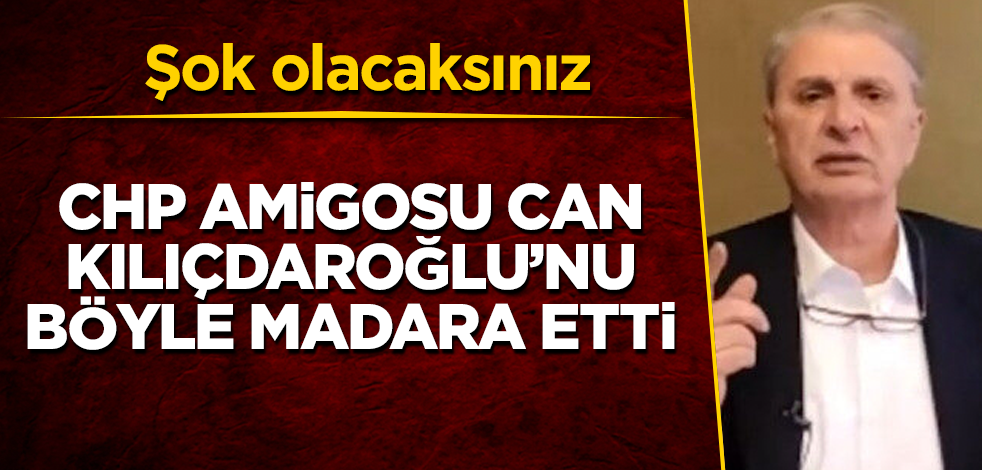 CHP amigosu Can Ataklı, Kılıçdaroğlu'nu böyle madara etti! Şok olacaksınız