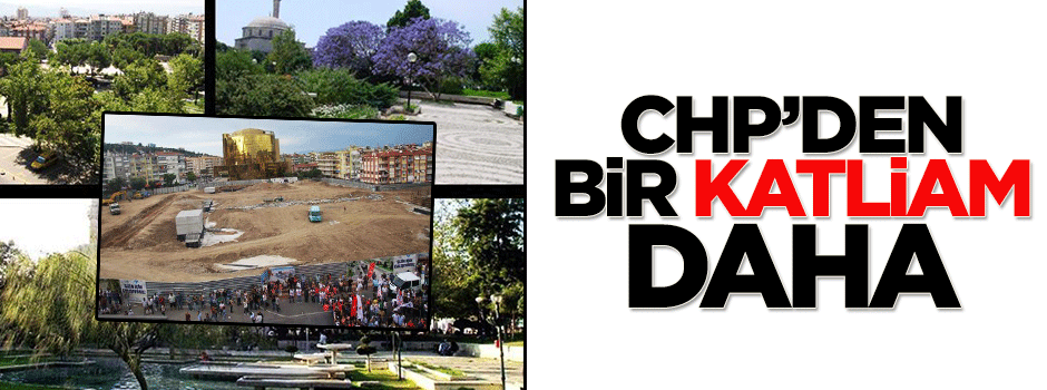 CHP'li Aydın Belediyesi'nden ağaç katliamı