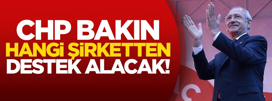 CHP bakın hangi şirketten destek alacak!