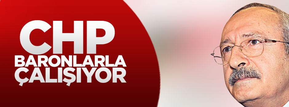 CHP baronlarla çalışıyor