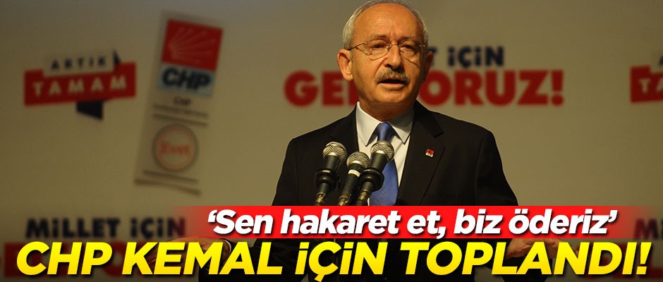 CHP, Bay Kemal için toplandı! "Sen hakaret et, biz öderiz"