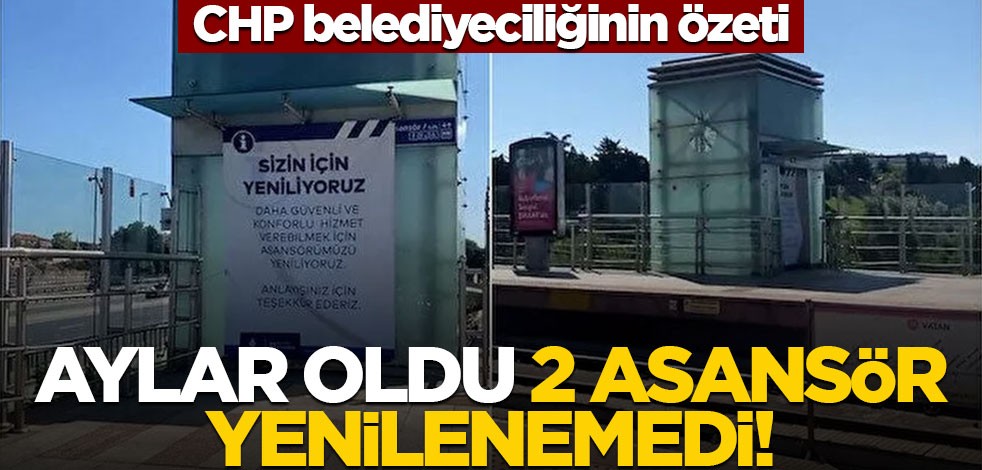 CHP belediyeciliğinin özeti: Aylardır 2 asansör tamir edilemedi!
