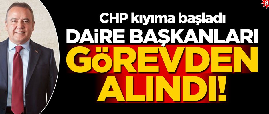 CHP belediyelerde kıyıma başladı! Daire başkanları görevden alındı