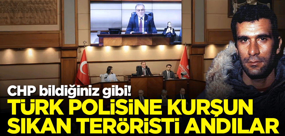 CHP bildiğiniz gibi! Türk polisine kurşun sıkan teröristi andılar
