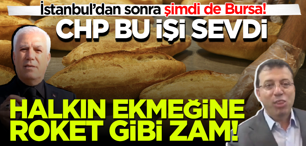 CHP bu işi sevdi! İstanbul’dan sonra şimdi de Bursa: Halkın ekmeğine roket gibi zam