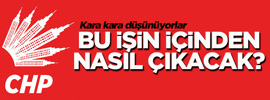 CHP bu işin içinden nasıl çıkacak?