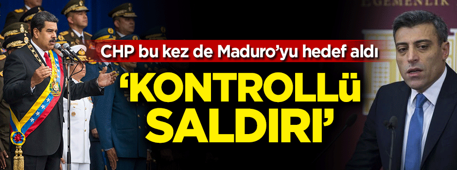CHP bu kez de Maduro'yu hedef aldı! 'Kontrollü saldırı'