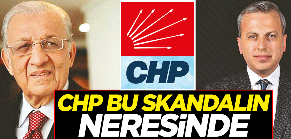CHP bu skandalın neresinde