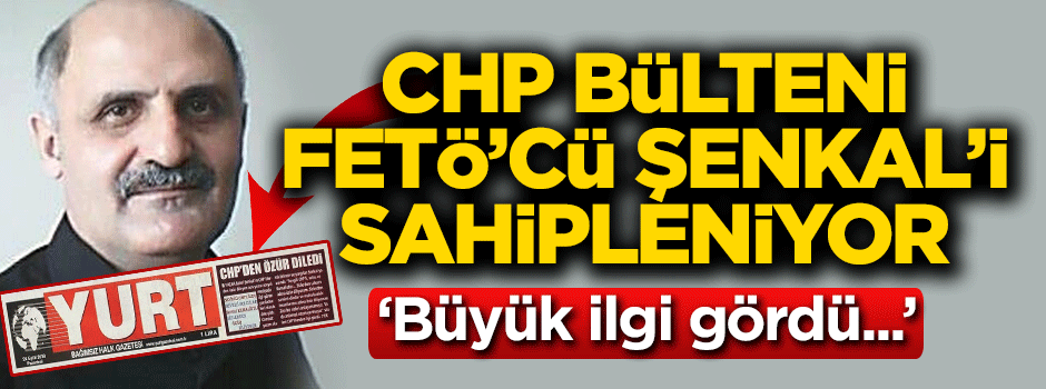 CHP bülteni FETÖ'cüyü sahipleniyor!