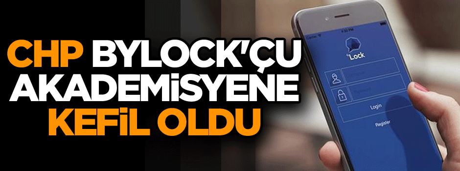 CHP, ByLock'çu akademisyene kefil oldu