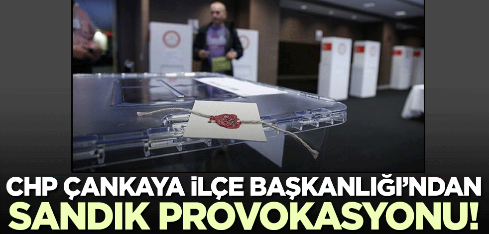 CHP Çankaya İlçe Başkanlığı'ndan sandık provokasyonu! 'AKP'liler okullara baskın yapıyor'