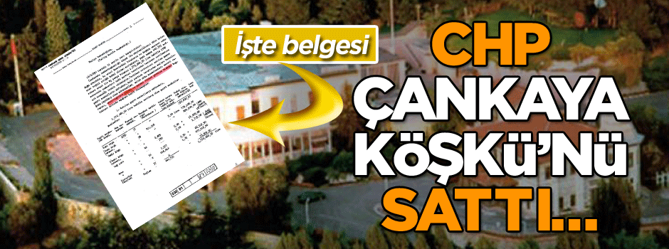 CHP Çankaya’yı sattı… İşte belgesi