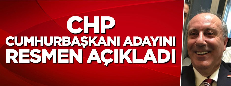 CHP cumhurbaşkanı adayını resmen açıkladı