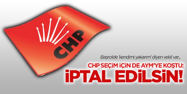 CHP cumhurbaşkanlığı seçimine de itiraz etti: İptal edilsin!