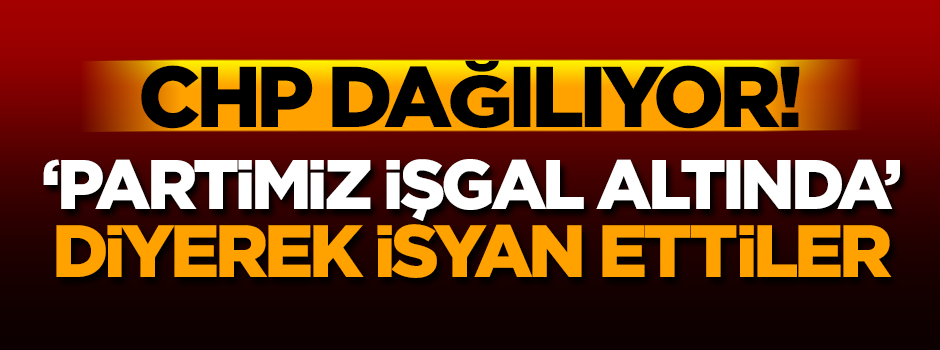 CHP dağılıyor! 'Partimiz işgal altında' diyerek isyan bayrağı çektiler