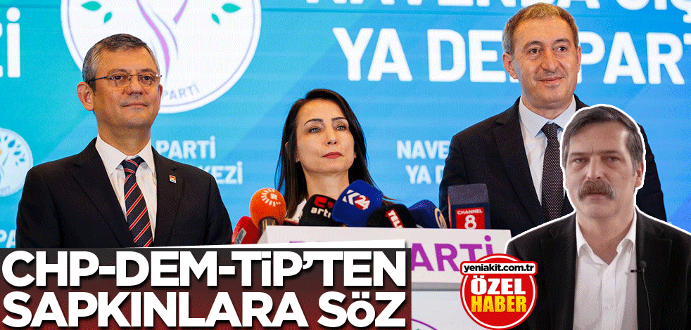 CHP-DEM-TİP’ten sapkınlara söz