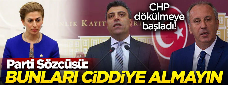 CHP dökülmeye başladı! Parti Sözcüsü: Bunları ciddiye almayın