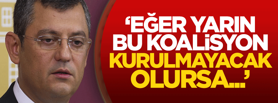 CHP: Eğer yarın bu koalisyon kurulmayacak olursa...