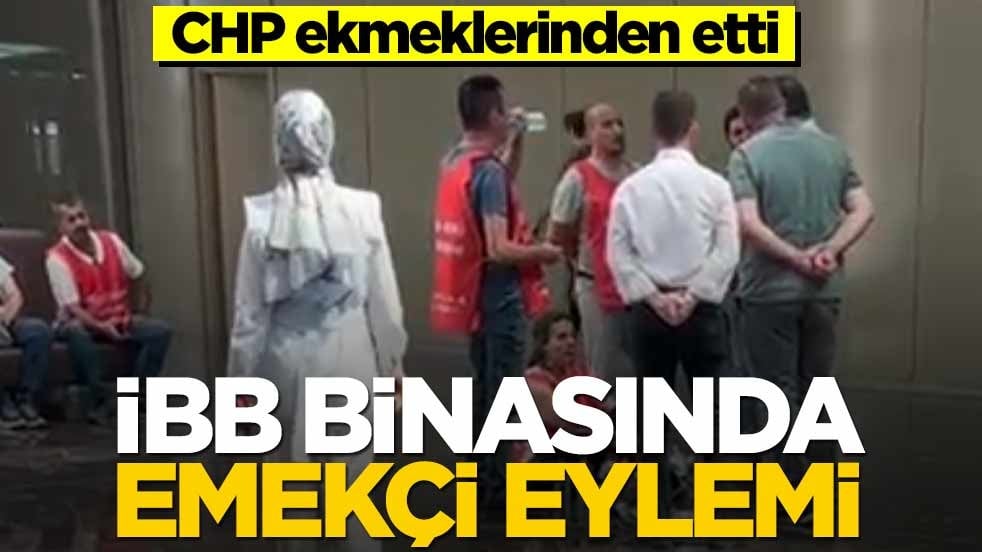 CHP ekmeklerinden etti! İBB binasında emekçi eylemi