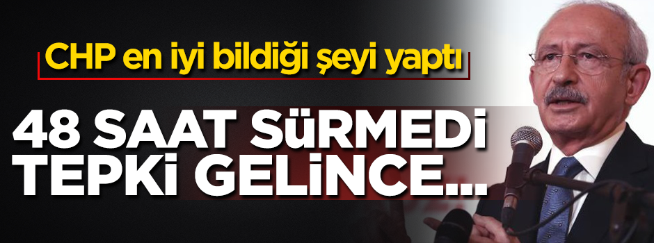 CHP en iyi bildiği şeyi yaptı...48 saat içinde çark etti!