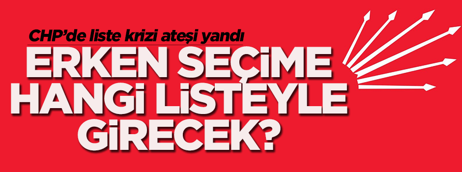 CHP, erken seçime 7 Haziran'daki aday listesiyle girmeyi düşünüyor