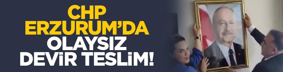 CHP Erzurum’da olaysız devir teslim!