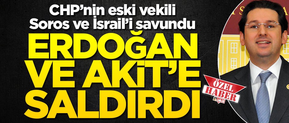 CHP eski vekili Aykan Erdemir, Erdoğan’ı "antisemitizm" ile suçlayıp İsrail’i akladı