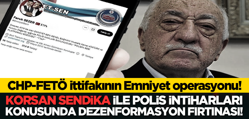 CHP-FETÖ ittifakının Emniyet operasyonu! Korsan sendika ile polis intiharları konusunda dezenformasyon fırtınası!