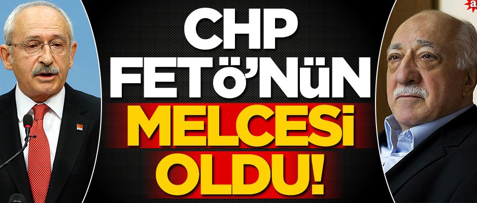 CHP, FETÖ’nün melcesi oldu!