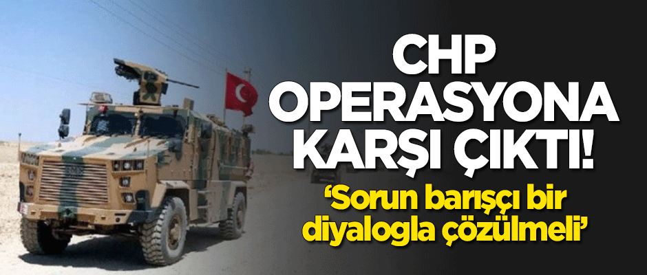 CHP, Fırat'ın doğusuna yapılacak operasyona karşı çıktı!