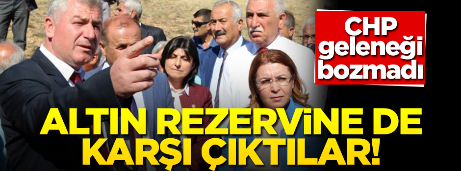 CHP geleneği bozmadı... Altın rezervi çalışmasına da karşı çıktılar!