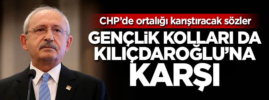 CHP Gençlik Kolları da Kılıçdaroğlu'na karşı!