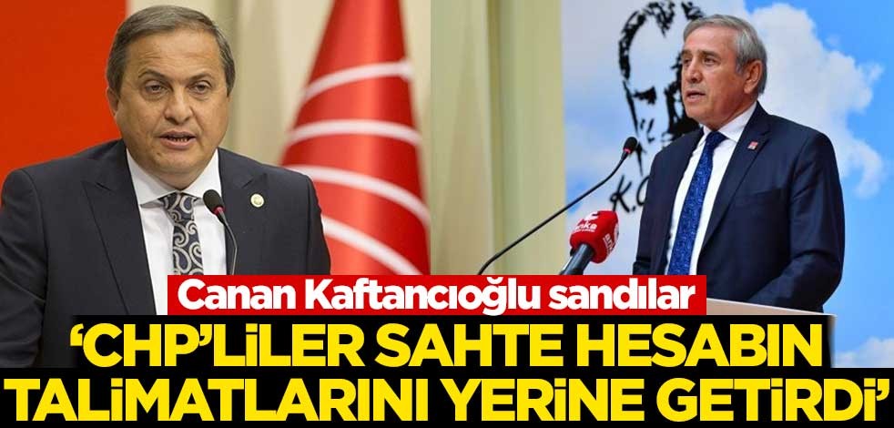 'CHP Genel Başkan Yardımcıları, sahte Canan Kaftancıoğlu hesabının talimatlarını yerine getirdi'