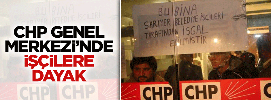 CHP Genel Merkezi'nde işçilere dayak
