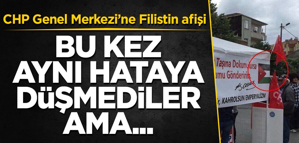 CHP Genel Merkezine Filistin afişi! Bu kez aynı hataya düşmediler ama...