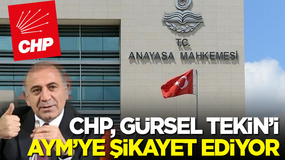 CHP, Gürsel Tekin’i AYM’ye şikayet ediyor