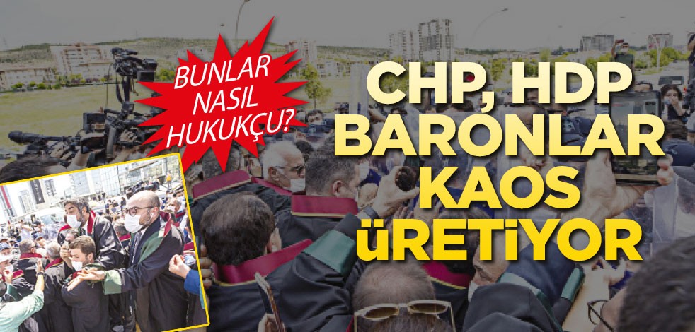 CHP, HDP, Baronlar kaos üretiyor