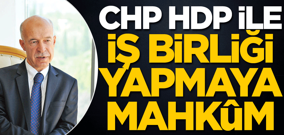 CHP, HDP ile iş birliği yapmaya mahkûm