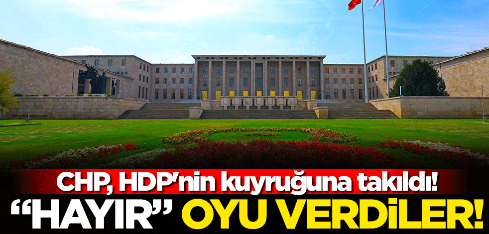 CHP, HDP'nin kuyruğuna takıldı! Tezkereye hayır oyu verdiler!