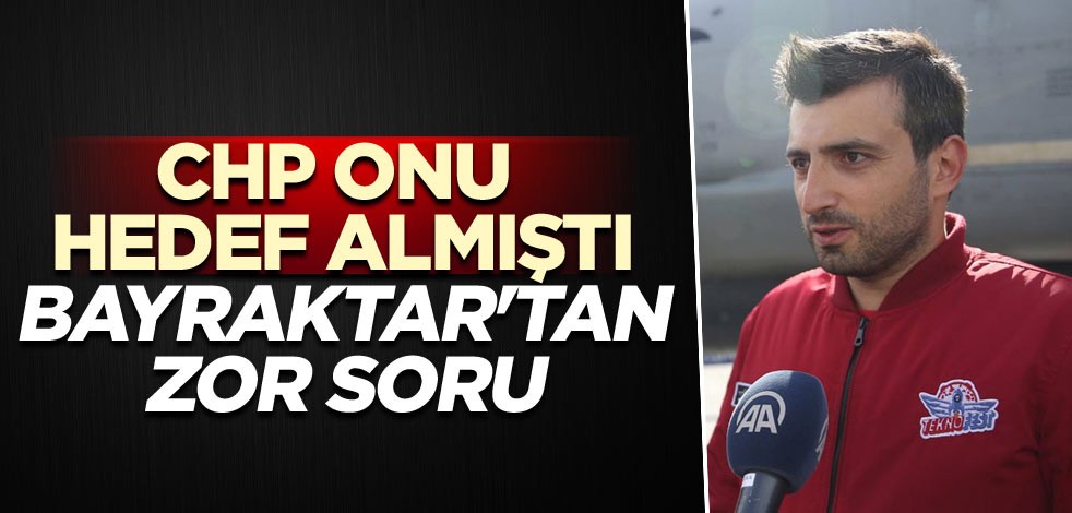 CHP hedef almıştı! Selçuk Bayraktar'dan zor soru