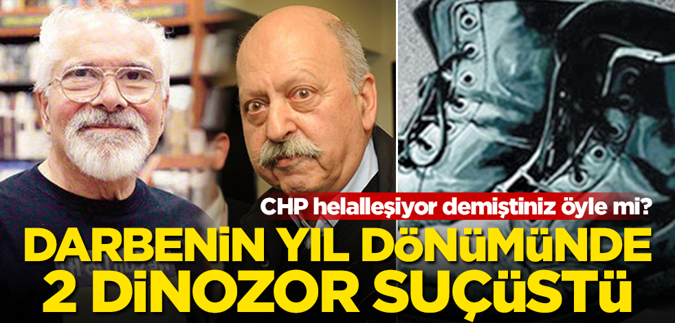CHP helalleşiyor demiştiniz öyle mi? Darbenin yıl dönümünde 2 dinozor suçüstü