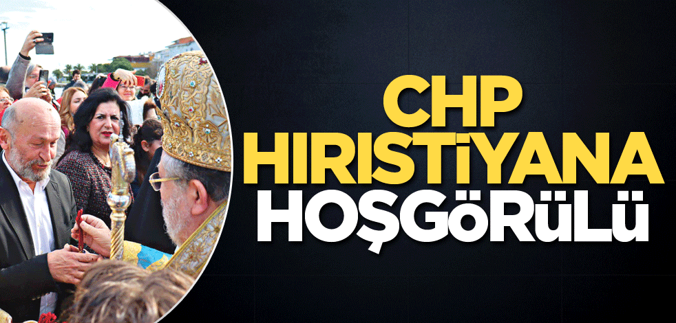 CHP Hrıstiyana hoşgörülü